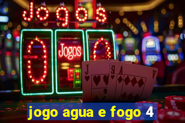 jogo agua e fogo 4